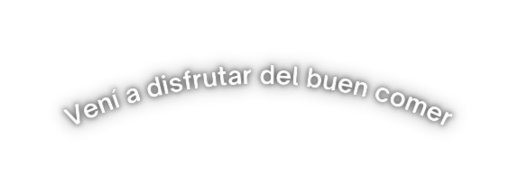 Vení a disfrutar del buen comer